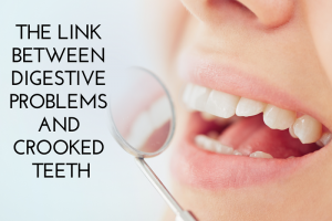 The Link Between Digestive Problems and Crooked Teeth